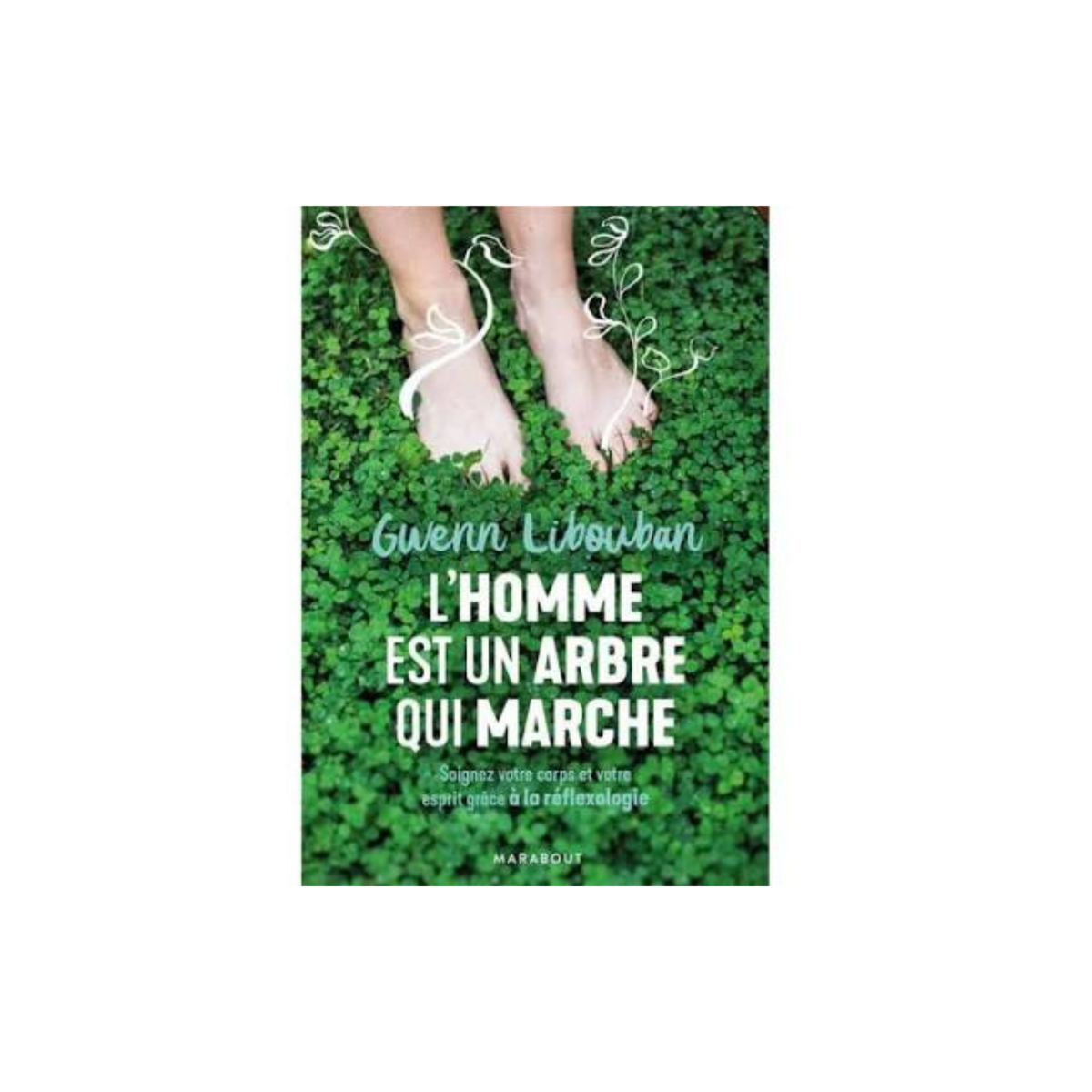 L'homme est un arbre qui marche,Gwenn LIBOUBAN,édition MARABOUT